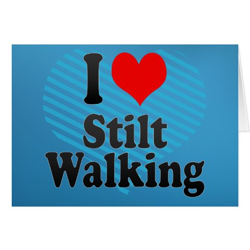 I love Stilt Walking Greeting Cards