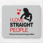 I Love Straight People mousepads