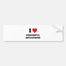 I love Stressful Situations Bumper Stickers