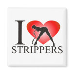 I love strippers magnet