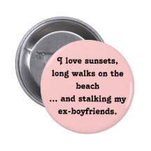I Love Sunsets, Long Walks and Stalking My Ex's Button