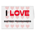 I LOVE SYSTEMS PROGRAMMERS cards