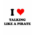 I Love Talking Like A Pirate t-shirts