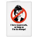 I love teamwork as long as i'm in charge cards