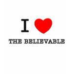 I Love The Believable t-shirts