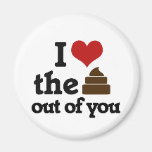 I love the poop out of you fridge magnet