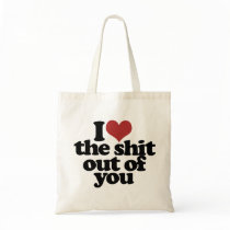 I Love the Shite outta you Canvas Bags