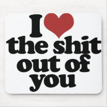 I Love the Shite outta you