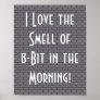 I Love the Smell of 8-Bit in the Morning, Grey Poster