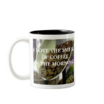 I LOVE THE SMELL OF COFFEE IN THE MORNING COFFEE MUG