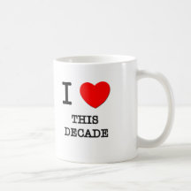 I Love This Decade Coffee Mugs
