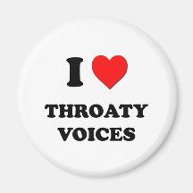I love Throaty Voices Magnet