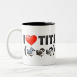 I Love Tits (birds) Coffee Mug