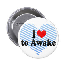 I Love to Awake Pinback Buttons