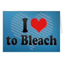 I Love to Bleach Greeting Card
