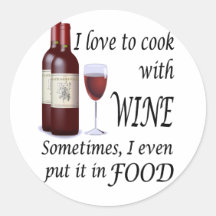 I Love To Cook With Wine - Even In Food Round Stickers