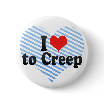 I Love to Creep Pin