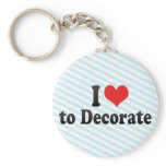 I Love to Decorate keychains