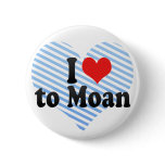 I Love to Moan buttons