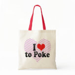 I Love to Poke bags