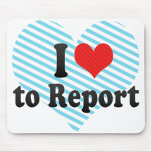 I Love to Report Mouse Pad