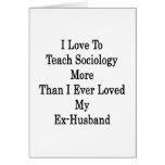 I Love To Teach Sociology More Than I Ever Loved M Cards