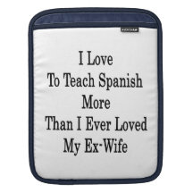 I Love To Teach Spanish More Than I Ever Loved My iPad Sleeve