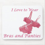 I Love to Wear Bras and Panties mousepads