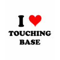 I Love Touching Base t-shirts