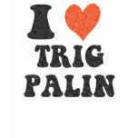 I Love Trig Palin Womens Hoodie t-shirts
