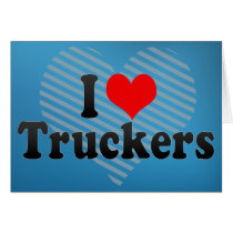 I Love Truckers Greeting Cards