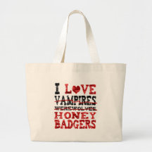 I love vampires werewolves  honey badger bags