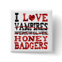 I love vampires werewolves  honey badger