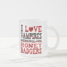 I love vampires werewolves  honey badger coffee mugs