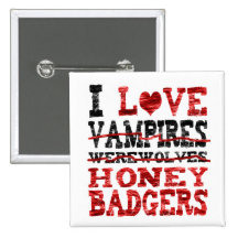 I love vampires werewolves  honey badger pin