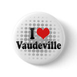 I Love Vaudeville buttons