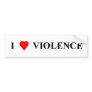 I love violence bumper stickers