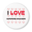I LOVE WARDROBE MANAGERS magnets