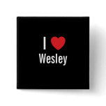 I love Wesley buttons