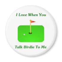 I Love When You Talk Birdie To Me Magnet