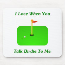 I Love When You Talk Birdie To Me Mouse Pad