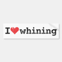 I love whining Bumper Sticker