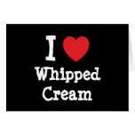 I love Whipped Cream heart T-Shirt cards