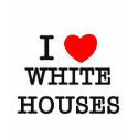 I Love White Houses t-shirts
