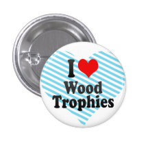 I love Wood Trophies Buttons
