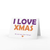 I Love Xmas - so much more than I love you Greeting Cards