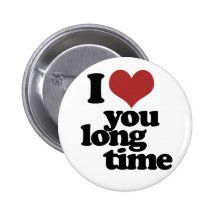 I Love you long time Buttons