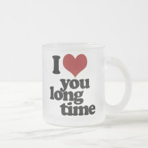 I Love you long time Coffee Mugs
