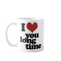 I Love you long time Mugs