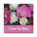 I Love You Mom Magnet